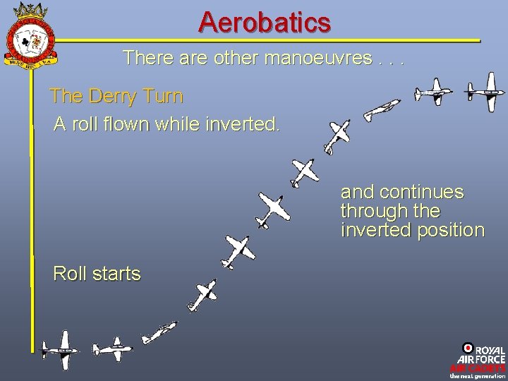 Aerobatics There are other manoeuvres. . . The Derry Turn A roll flown while