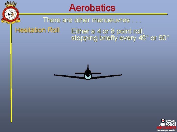 Aerobatics There are other manoeuvres. . . Hesitation Roll Either a 4 or 8