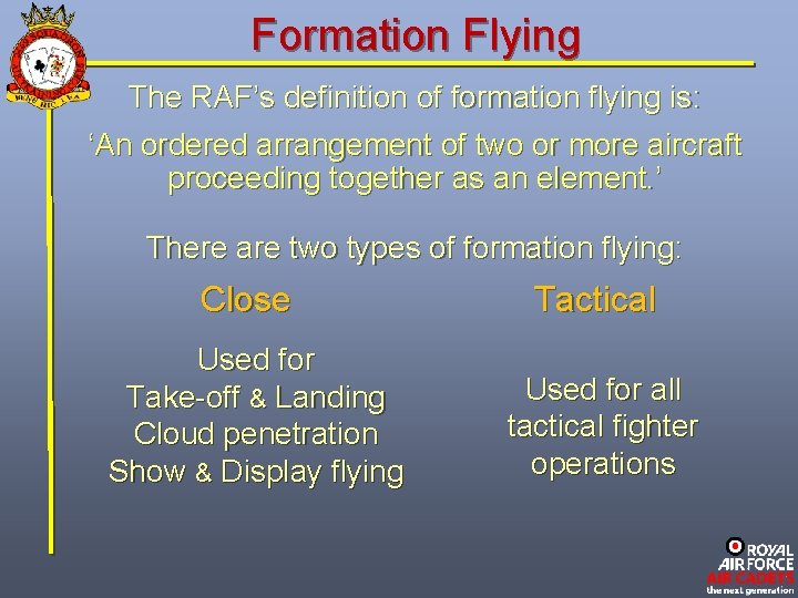 Formation Flying The RAF’s definition of formation flying is: ‘An ordered arrangement of two