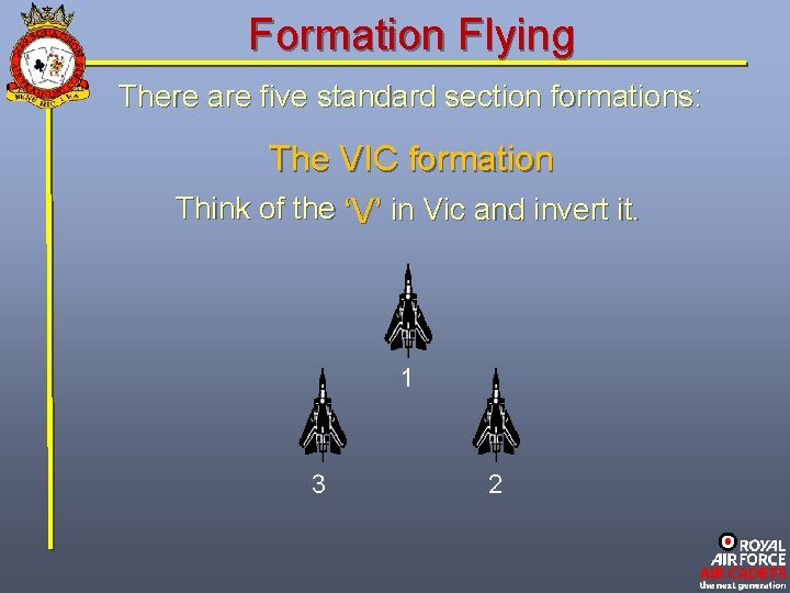 Formation Flying There are five standard section formations: The VIC formation Think of the