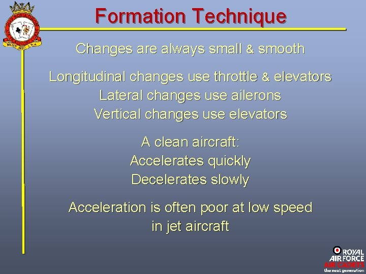 Formation Technique Changes are always small & smooth Longitudinal changes use throttle & elevators