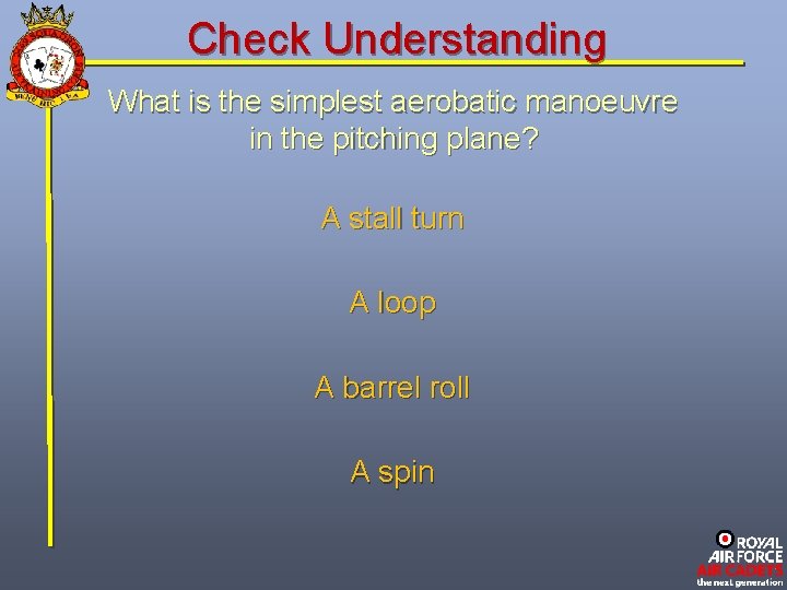 Check Understanding What is the simplest aerobatic manoeuvre in the pitching plane? A stall