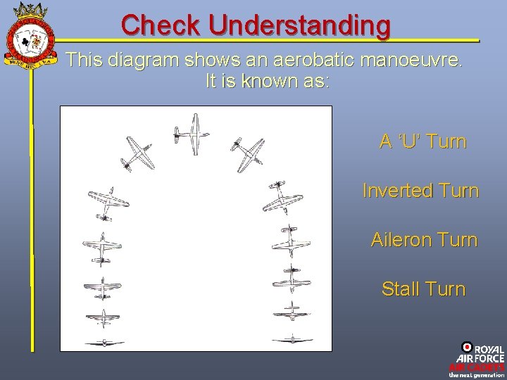 Check Understanding This diagram shows an aerobatic manoeuvre. It is known as: A ‘U’