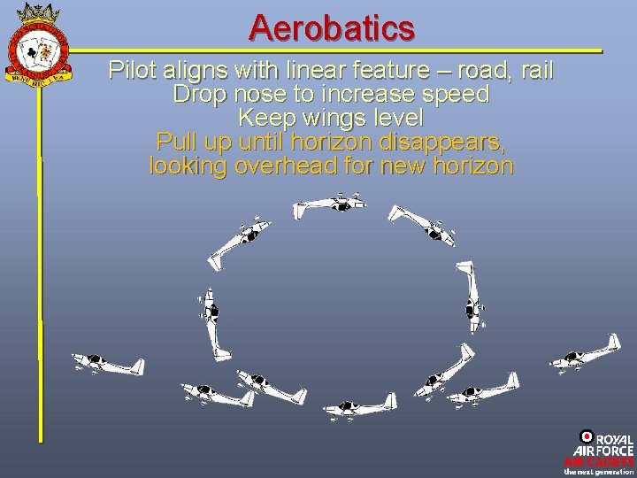 Aerobatics Pilot aligns with linear feature – road, rail Drop nose to increase speed