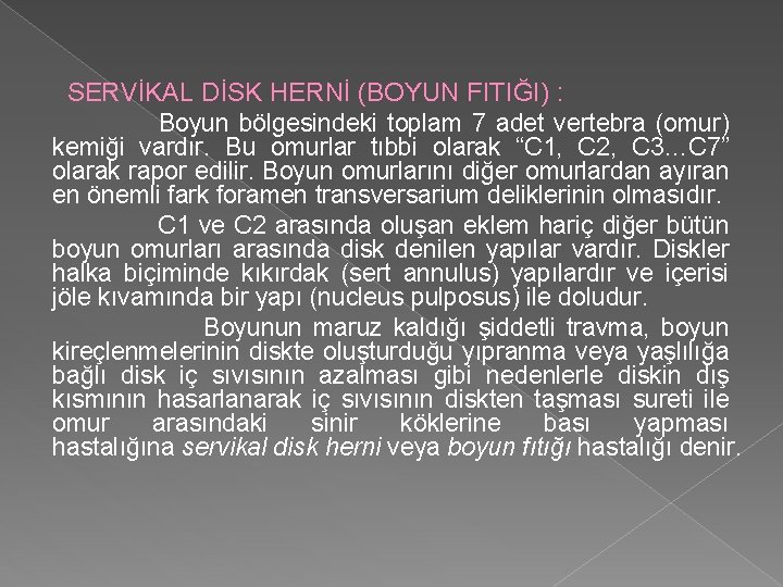  SERVİKAL DİSK HERNİ (BOYUN FITIĞI) : Boyun bölgesindeki toplam 7 adet vertebra (omur)