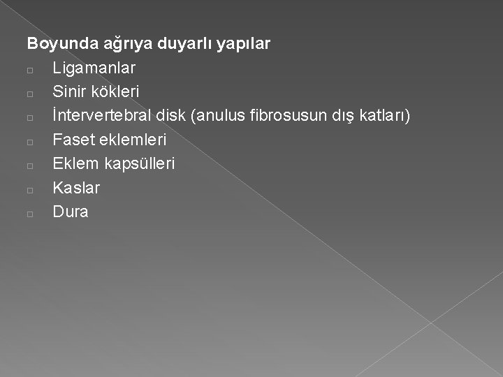 Boyunda ağrıya duyarlı yapılar □ Ligamanlar □ Sinir kökleri □ İntervertebral disk (anulus fibrosusun