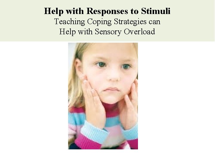 Help with Responses to Stimuli Teaching Coping Strategies can Help with Sensory Overload Help with Responses to Stimuli Teaching Coping Strategies can Help with Sensory Overload