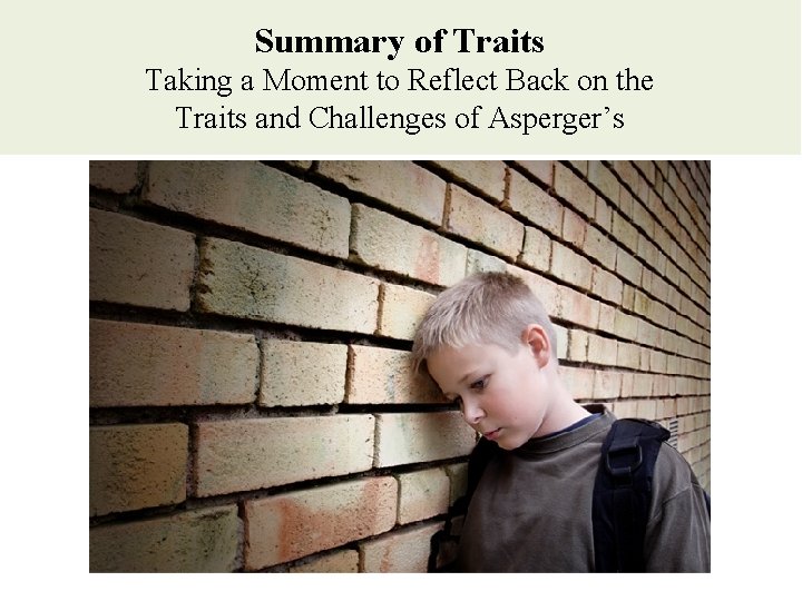 Summary of Traits Taking a Moment to Reflect Back on the Traits and Challenges Summary of Traits Taking a Moment to Reflect Back on the Traits and Challenges
