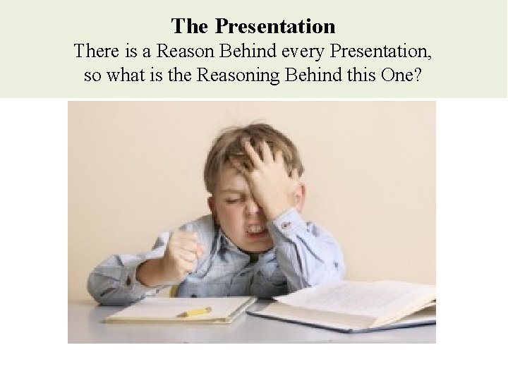 The Presentation There is a Reason Behind every Presentation, so what is the Reasoning The Presentation There is a Reason Behind every Presentation, so what is the Reasoning
