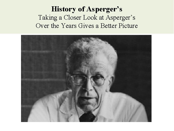 History of Asperger’s Taking a Closer Look at Asperger’s Over the Years Gives a History of Asperger’s Taking a Closer Look at Asperger’s Over the Years Gives a
