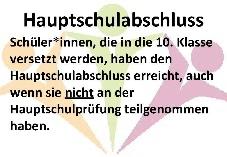Hauptschulabschluss Schüler*innen, die in die 10. Klasse versetzt werden, haben den Hauptschulabschluss erreicht, auch Hauptschulabschluss Schüler*innen, die in die 10. Klasse versetzt werden, haben den Hauptschulabschluss erreicht, auch