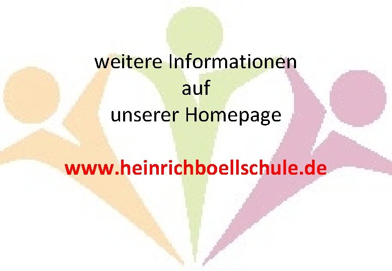 weitere Informationen auf unserer Homepage www. heinrichboellschule. de 