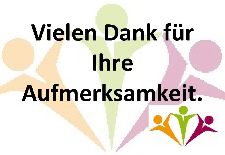 Vielen Dank für Ihre Aufmerksamkeit. Vielen Dank für Ihre Aufmerksamkeit.