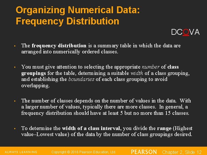 Organizing Numerical Data: Frequency Distribution DCOVA § § The frequency distribution is a summary