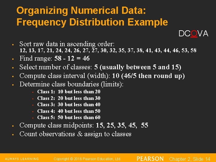 Organizing Numerical Data: Frequency Distribution Example DCOVA § § § Sort raw data in