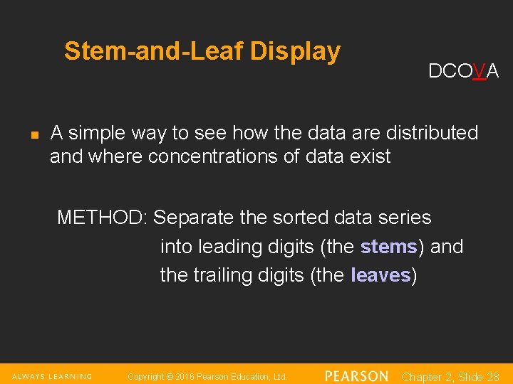 Stem-and-Leaf Display n DCOVA A simple way to see how the data are distributed