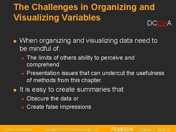 The Challenges in Organizing and Visualizing Variables DCOVA n When organizing and visualizing data