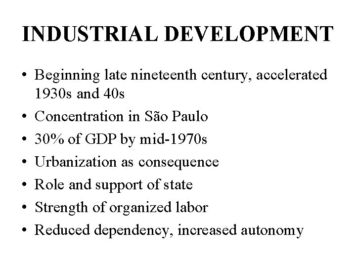 INDUSTRIAL DEVELOPMENT • Beginning late nineteenth century, accelerated 1930 s and 40 s •