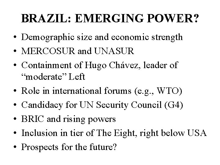 BRAZIL: EMERGING POWER? • Demographic size and economic strength • MERCOSUR and UNASUR •