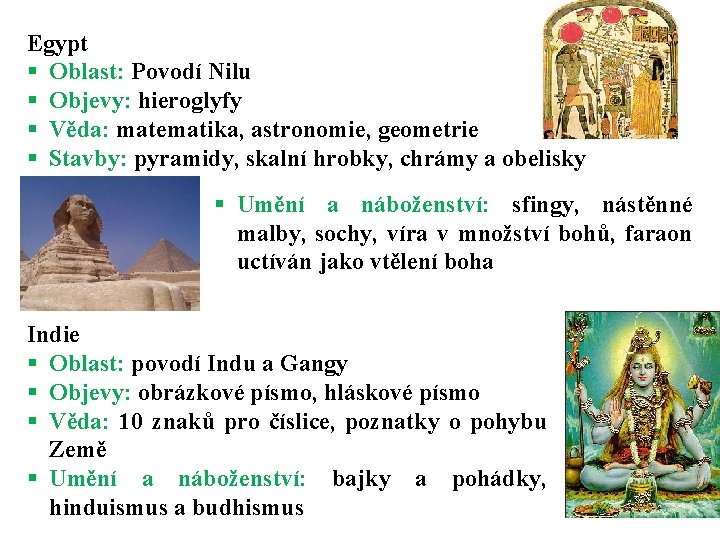 Egypt § Oblast: Povodí Nilu § Objevy: hieroglyfy § Věda: matematika, astronomie, geometrie § Egypt § Oblast: Povodí Nilu § Objevy: hieroglyfy § Věda: matematika, astronomie, geometrie §