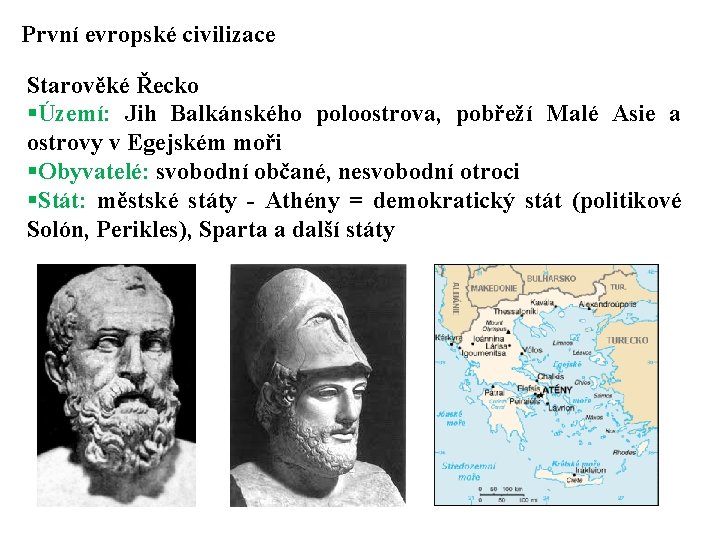 První evropské civilizace Starověké Řecko §Území: Jih Balkánského poloostrova, pobřeží Malé Asie a ostrovy První evropské civilizace Starověké Řecko §Území: Jih Balkánského poloostrova, pobřeží Malé Asie a ostrovy