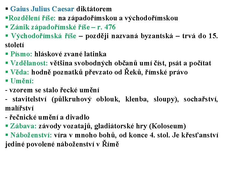 § Gaius Julius Caesar diktátorem §Rozdělení říše: na západořímskou a východořímskou § Zánik západořímské § Gaius Julius Caesar diktátorem §Rozdělení říše: na západořímskou a východořímskou § Zánik západořímské