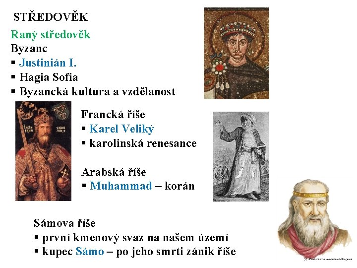 STŘEDOVĚK Raný středověk Byzanc § Justinián I. § Hagia Sofia § Byzancká kultura a STŘEDOVĚK Raný středověk Byzanc § Justinián I. § Hagia Sofia § Byzancká kultura a