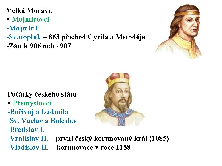 Velká Morava § Mojmírovci -Mojmír I. -Svatopluk – 863 příchod Cyrila a Metoděje -Zánik Velká Morava § Mojmírovci -Mojmír I. -Svatopluk – 863 příchod Cyrila a Metoděje -Zánik