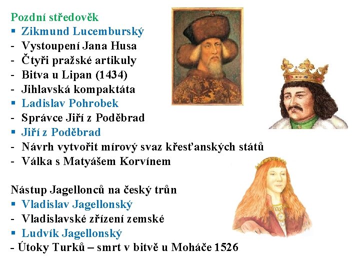 Pozdní středověk § Zikmund Lucemburský - Vystoupení Jana Husa - Čtyři pražské artikuly - Pozdní středověk § Zikmund Lucemburský - Vystoupení Jana Husa - Čtyři pražské artikuly -
