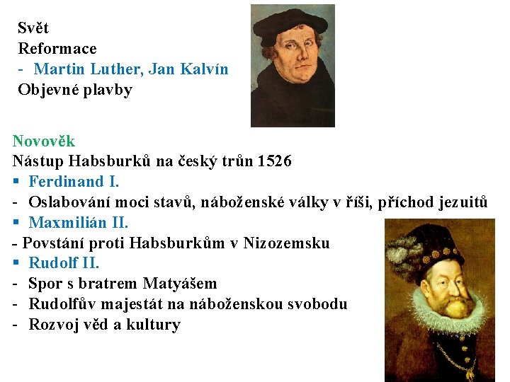 Svět Reformace - Martin Luther, Jan Kalvín Objevné plavby Novověk Nástup Habsburků na český Svět Reformace - Martin Luther, Jan Kalvín Objevné plavby Novověk Nástup Habsburků na český