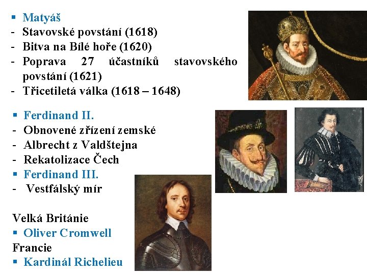 § - Matyáš Stavovské povstání (1618) Bitva na Bílé hoře (1620) Poprava 27 účastníků § - Matyáš Stavovské povstání (1618) Bitva na Bílé hoře (1620) Poprava 27 účastníků