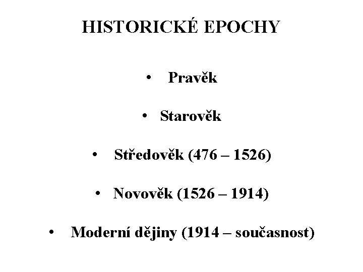 HISTORICKÉ EPOCHY • Pravěk • Starověk • Středověk (476 – 1526) • Novověk (1526 HISTORICKÉ EPOCHY • Pravěk • Starověk • Středověk (476 – 1526) • Novověk (1526