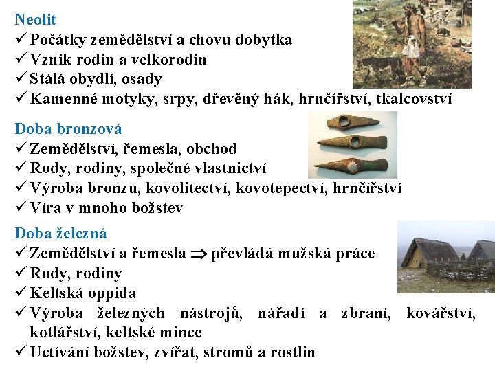 Neolit ü Počátky zemědělství a chovu dobytka ü Vznik rodin a velkorodin ü Stálá Neolit ü Počátky zemědělství a chovu dobytka ü Vznik rodin a velkorodin ü Stálá