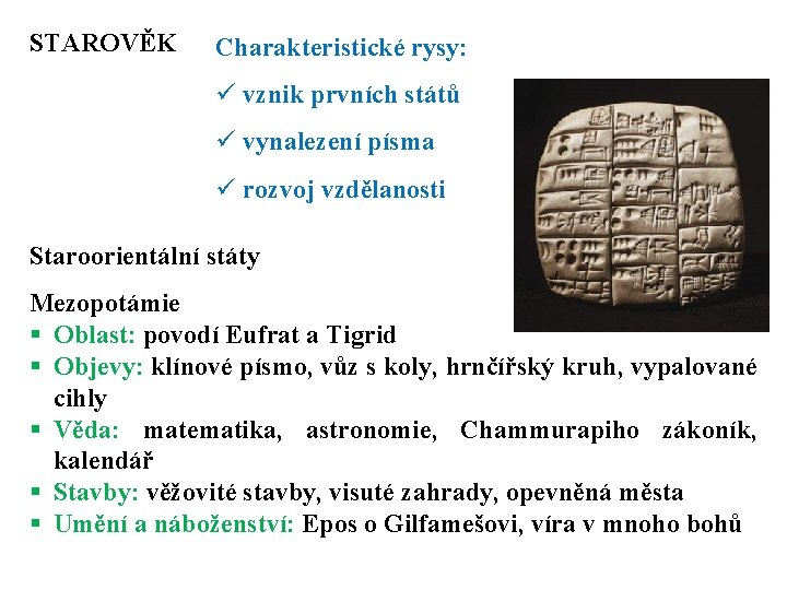 STAROVĚK Charakteristické rysy: ü vznik prvních států ü vynalezení písma ü rozvoj vzdělanosti Staroorientální STAROVĚK Charakteristické rysy: ü vznik prvních států ü vynalezení písma ü rozvoj vzdělanosti Staroorientální