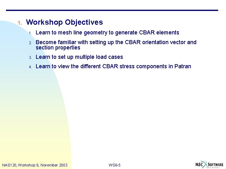 1. Workshop Objectives 1. Learn to mesh line geometry to generate CBAR elements 2.
