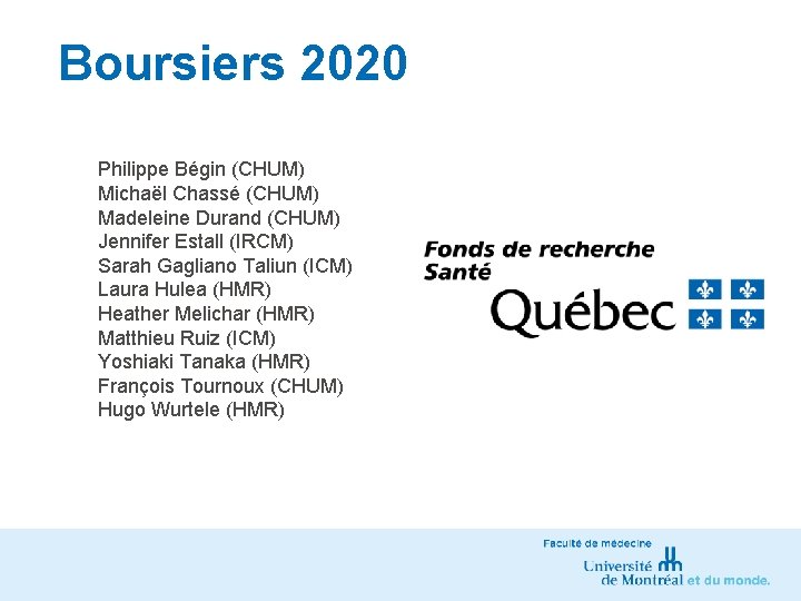 Boursiers 2020 Philippe Bégin (CHUM) Michaël Chassé (CHUM) Madeleine Durand (CHUM) Jennifer Estall (IRCM)