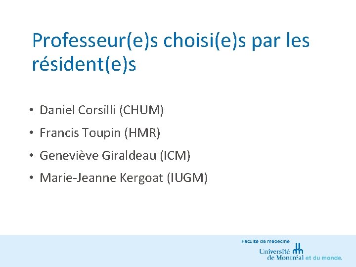 Professeur(e)s choisi(e)s par les résident(e)s • Daniel Corsilli (CHUM) • Francis Toupin (HMR) •