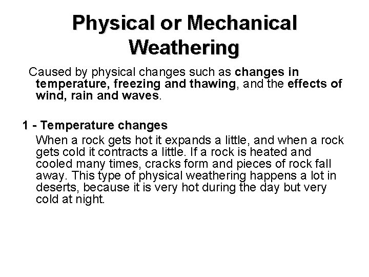 Physical or Mechanical Weathering Caused by physical changes such as changes in temperature, freezing