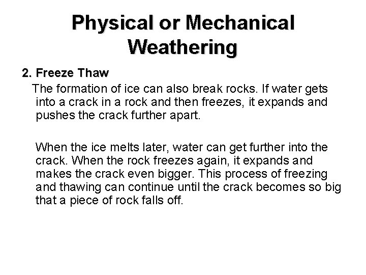 Physical or Mechanical Weathering 2. Freeze Thaw The formation of ice can also break