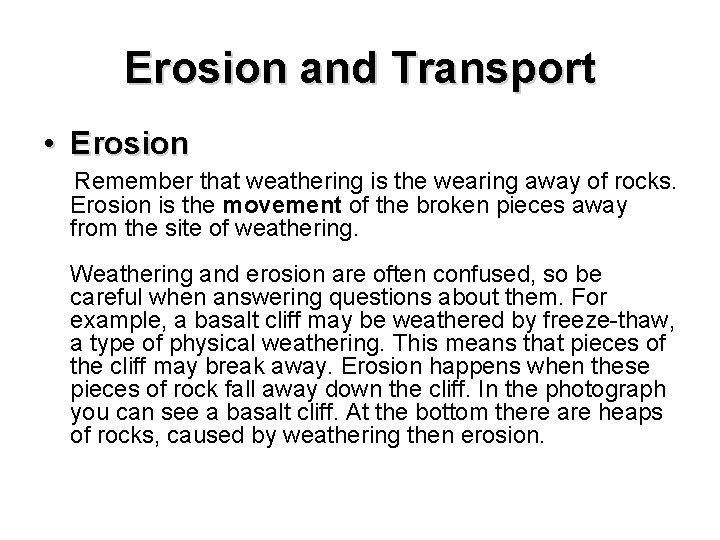 Erosion and Transport • Erosion Remember that weathering is the wearing away of rocks.