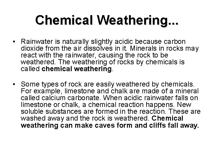 Chemical Weathering. . . • Rainwater is naturally slightly acidic because carbon dioxide from