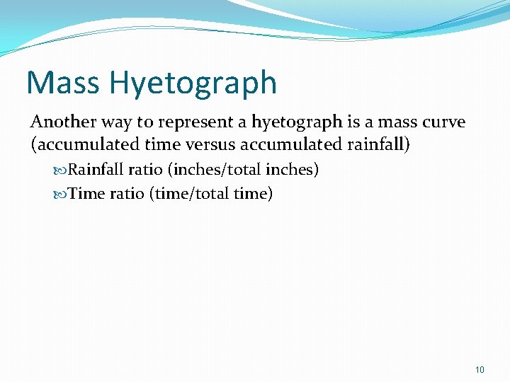 Mass Hyetograph Another way to represent a hyetograph is a mass curve (accumulated time