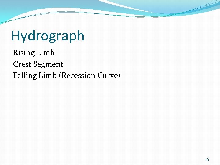 Hydrograph Rising Limb Crest Segment Falling Limb (Recession Curve) 19 