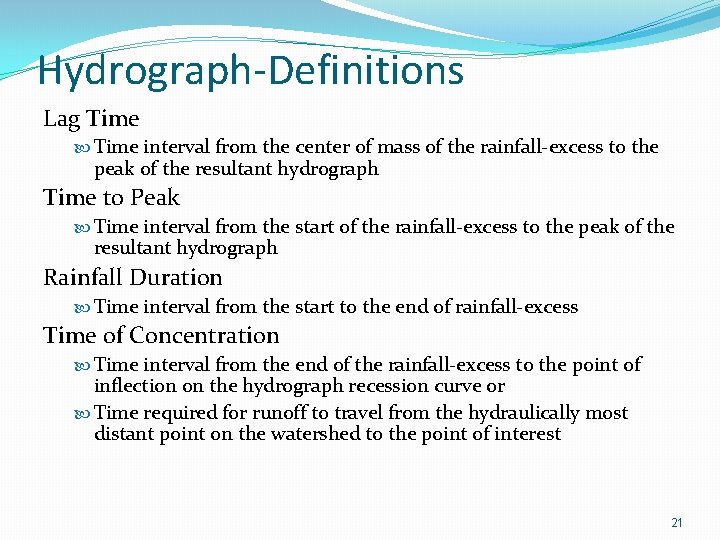 Hydrograph-Definitions Lag Time interval from the center of mass of the rainfall-excess to the