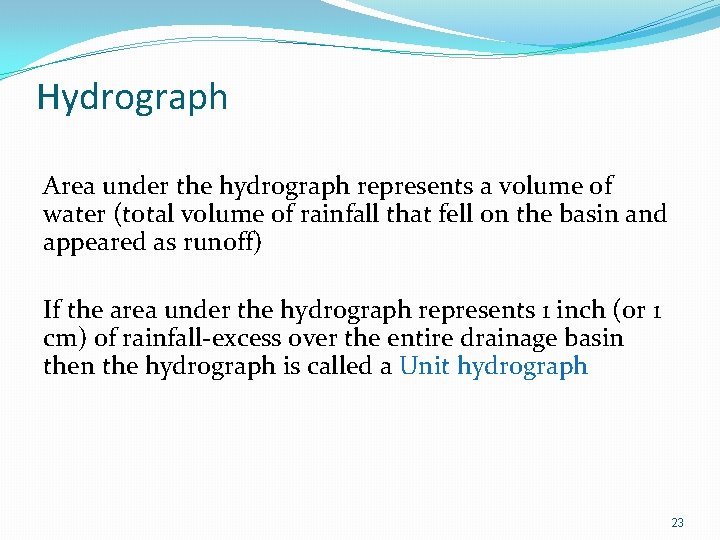 Hydrograph Area under the hydrograph represents a volume of water (total volume of rainfall
