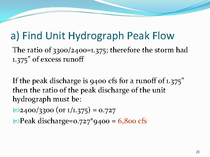 a) Find Unit Hydrograph Peak Flow The ratio of 3300/2400=1. 375; therefore the storm