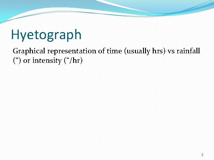 Hyetograph Graphical representation of time (usually hrs) vs rainfall (“) or intensity (“/hr) 3