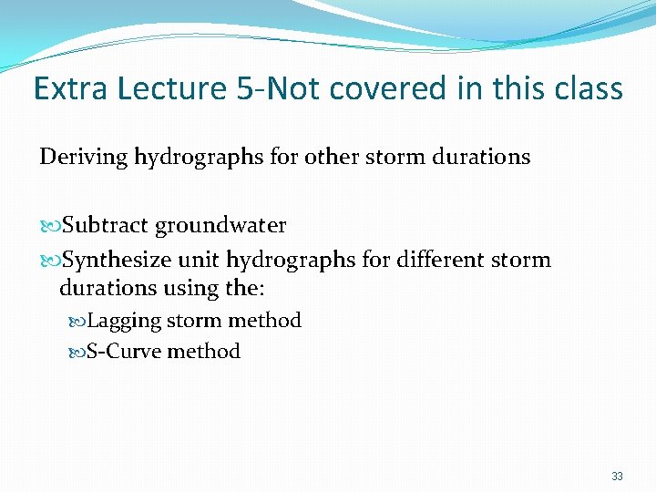 Extra Lecture 5 -Not covered in this class Deriving hydrographs for other storm durations