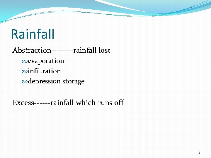 Rainfall Abstraction----rainfall lost evaporation infiltration depression storage Excess------rainfall which runs off 4 