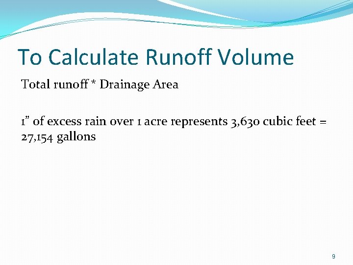 To Calculate Runoff Volume Total runoff * Drainage Area 1” of excess rain over